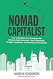 Nomad Capitalist: How to Reclaim Your Freedom with Offshore Bank Accounts, Dual Citizenship, Foreign Companies, and Overseas Investments