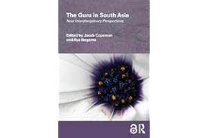 The Guru in South Asia: New Interdisciplinary Perspectives (Routledge/Edinburgh South Asian Studies Series)