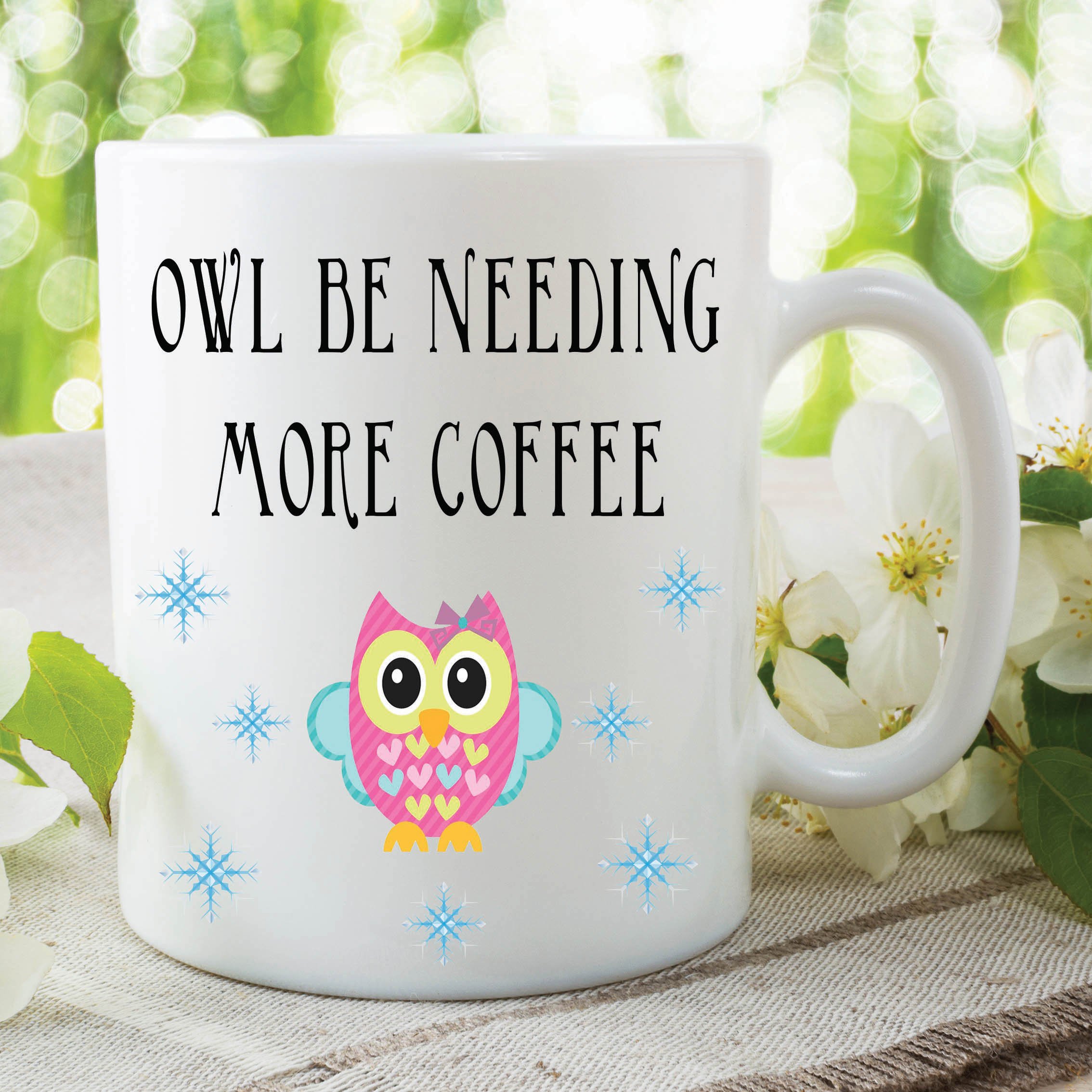 Humour Funny Novelty Mug Owl Be Needing Coffee Kitchen Cup Work Gift WSDMUG268