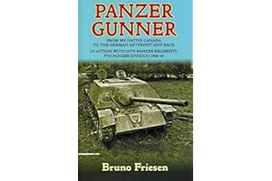 Panzer Gunner: From My Native Canada to the German Osfront and Back. In Action with 25th Panzer Regiment, 7th Panzer Division