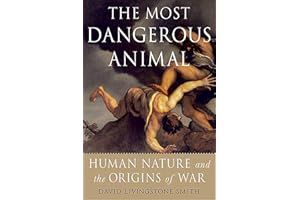 The Most Dangerous Animal: Human Nature and the Origins of War