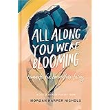 All Along You Were Blooming: Thoughts for Boundless Living (Morgan Harper Nichols Poetry Collection)