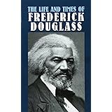 The Life and Times of Frederick Douglass (African American)