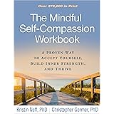 The Mindful Self-Compassion Workbook: A Proven Way to Accept Yourself, Build Inner Strength, and Thrive