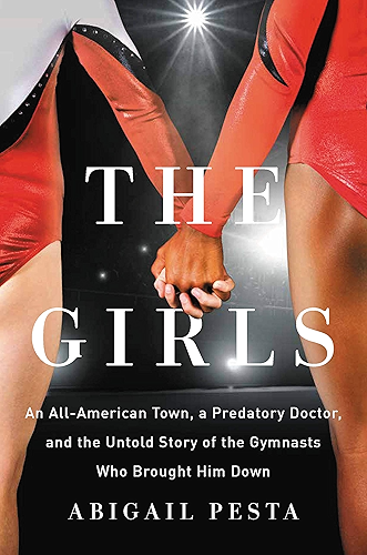 Download The Girls: An All-American Town, a Predatory Doctor, and the Untold Story of the Gymnasts Who Brought Him Down (English Edition) PDF