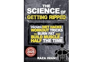 The Science of Getting Ripped: Proven Diet Hacks and Workout Tricks to Burn Fat and Build Muscle in Half the Time (Burn Fat, 