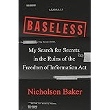 Baseless: My Search for Secrets in the Ruins of the Freedom of Information Act
