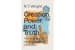 Creation, Power, and Truth: The Gospel in a World of Cultural Confusion