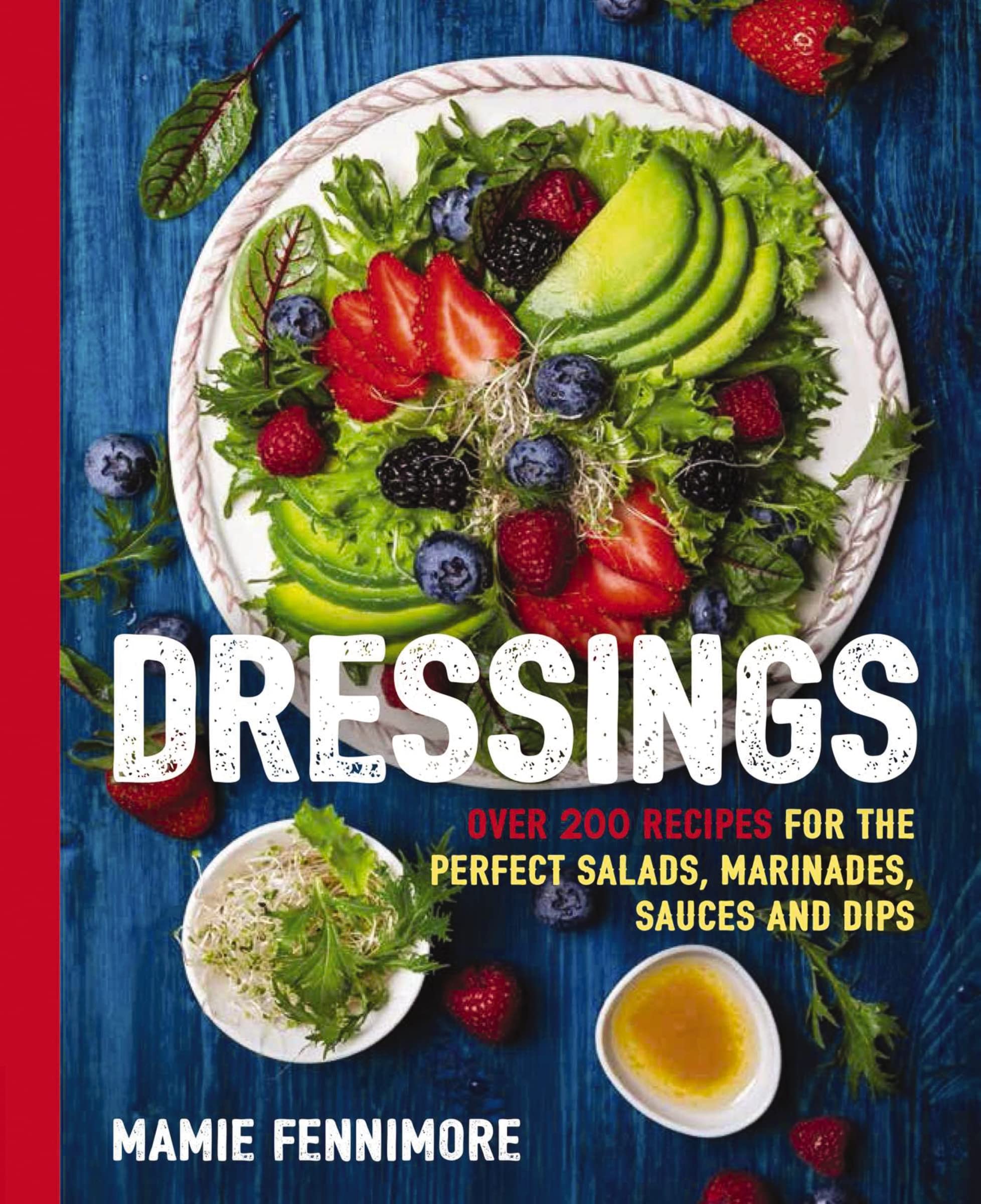 Dressings: Over 200 Recipes for the Perfect