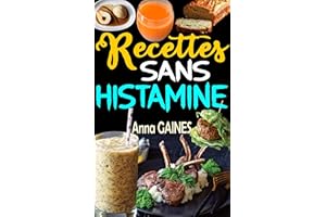 Recettes Sans Histamine: Savourer la Guérison avec des Plats Délicieux et Allergène-Friendly (Recettes Anti-Histamine pour un
