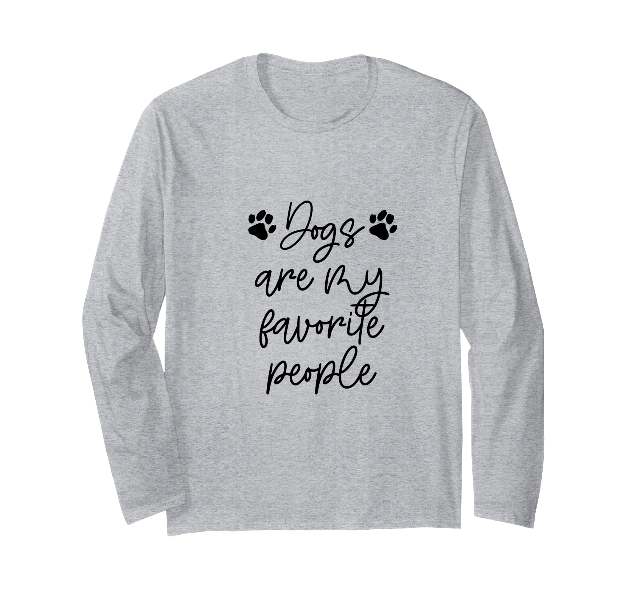 DOGS ARE MY FAVORITE PEOPLE Paw Print Pet Owner Dog Meme Long Sleeve T-Shirt