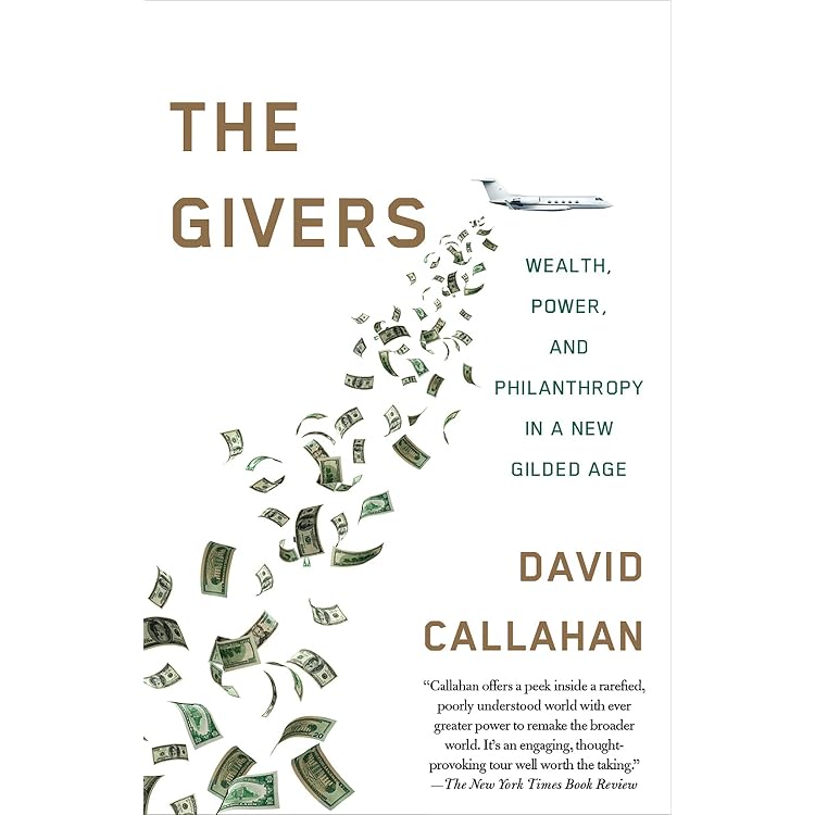 The Givers: Wealth, Power, and Philanthropy in a New Gilded Age - Kindle  edition by Callahan, David. Politics & Social Sciences Kindle eBooks @  Amazon.com.