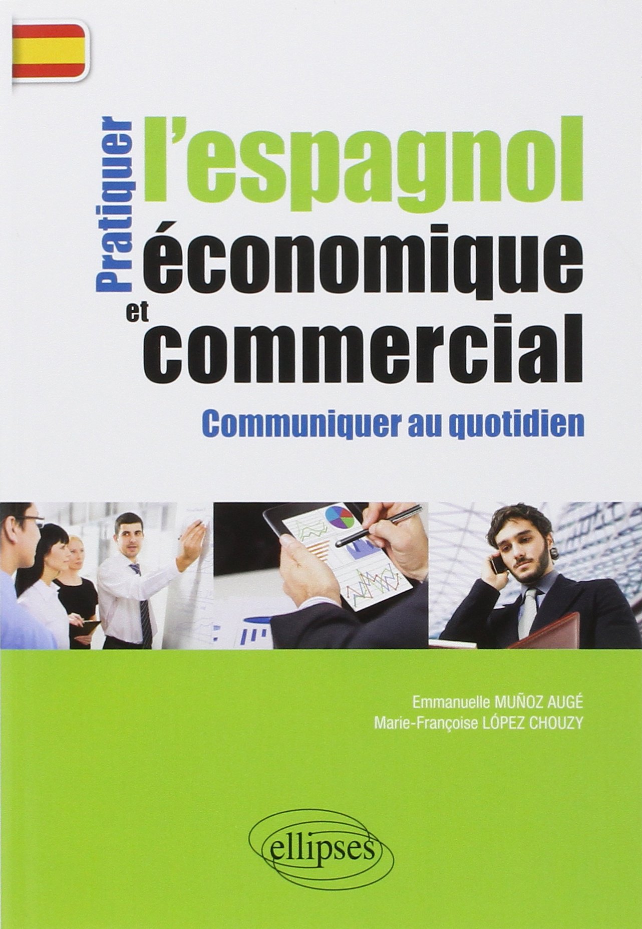 Amazon Fr Pratiquer L Espagnol Economique Et Commercial Communiquer Au Quotidien Munoz Auge Emmanuelle Lopez Chouzy Marie Francoise Livres