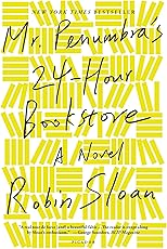 Mr. Penumbra's 24-Hour Bookstore: A Novel