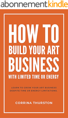 Download How To Build Your Art Business: With Limited Time Or Energy (English Edition) PDF