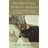 The Emotional Lives of Animals: A Leading Scientist Explores Animal Joy, Sorrow, and Empathy ― and Why They Matter