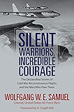 Silent Warriors, Incredible Courage: The Declassified Stories of Cold War Reconnaissance Flights and the Men Who Flew Them