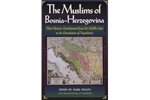 The Muslims of Bosnia-Herzegovina: Their Historic Development from the Middle Ages to the Dissolution of Yugoslavia, Second E