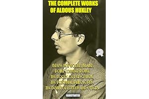 The Complete Works of Aldous Huxley. Illustrated: Brave New World, Island, Point Counter Point, The Doors of Perception, The 