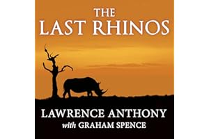 The Last Rhinos: My Battle to Save One of the World's Greatest Creatures
