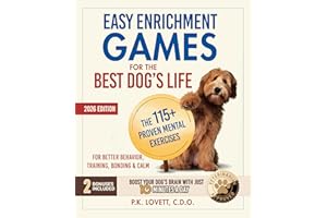 Easy Enrichment Games for the Best Dog's Life: The 115+ Proven Mental Exercises for Better Behavior, Training, Bonding & Calm