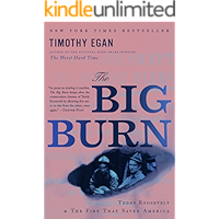 The Big Burn: Teddy Roosevelt and the Fire that Saved America