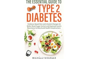 The Essential Guide to Type 2 Diabetes: Evidence-Based Diet and Lifestyle Changes for Better Blood Sugar Control and Improved