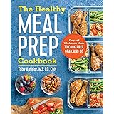 The Healthy Meal Prep Cookbook: Easy and Wholesome Meals to Cook, Prep, Grab, and Go