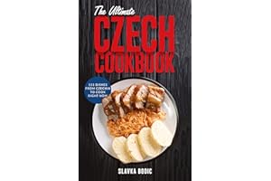 The Ultimate Czech Cookbook: 111 Dishes From The Czech Republic To Cook Right Now (World Cuisines Book 34)