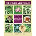 Perennial Vegetables: From Artichoke to Zuiki Taro, a Gardener's Guide to Over 100 Delicious, Easy-to-grow Edibles