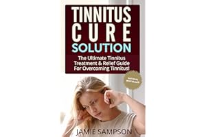 Tinnitus Cure Solution: The Ultimate Tinnitus Treatment & Relief Guide for Overcoming Tinnitus! (Tinnitus Miracle, Tinnitus R