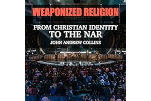 Weaponized Religion: From Christian Identity to the NAR