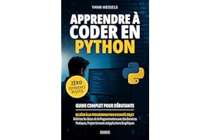 Apprendre à Coder en Python : Guide Complet pour Débutants: De Zéro à la Programmation Orientée Objet - Maîtrisez les Bases d