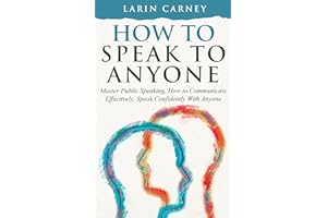How to Speak to Anyone: Master Public Speaking, How to Communicate Effectively, Speak Confidently With Anyone
