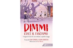 Dimmi cos'è il fascismo: I ragazzi di ieri lo raccontano a quelli di oggi (Italian Edition)
