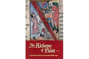 The Alchemy of Paint: Art, Science and Secrets from the Middle Ages