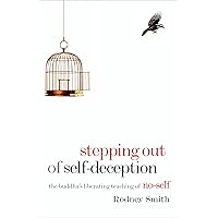 Stepping Out of Self-Deception: The Buddha's Liberating Teaching of No-Self