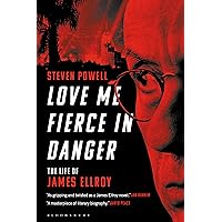 Love Me Fierce In Danger: The Life of James Ellroy