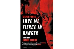 Love Me Fierce In Danger: The Life of James Ellroy