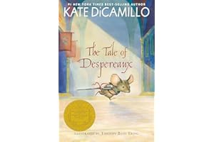 The Tale of Despereaux: Being the Story of a Mouse, a Princess, Some Soup, and a Spool of Thread (A Middle-Grade Classic About Courage, Friendship, and Forgiveness for Kids Ages 7-10)