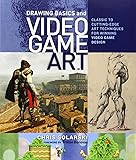 Drawing Basics and Video Game Art: Classic to Cutting-Edge Art Techniques for Winning Video Game Design
