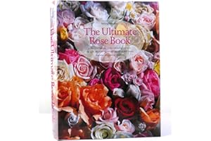 The Ultimate Rose Book (Including Miniature, and Wild-All Shown in Color and Selected for Their Beauty, Fragrance, and)