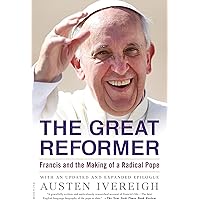 The Great Reformer: Francis and the Making of a Radical Pope