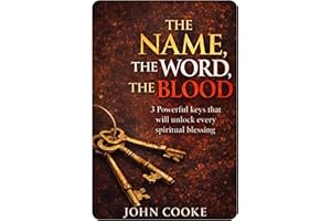 The Name, The Word, The Blood: Three Kingdom Keys For Living With Authority In Christ
