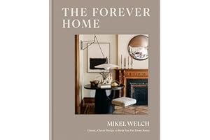 The Forever Home: Classic, Clever Design to Help You Put Down Roots