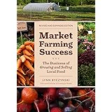Market Farming Success: The Business of Growing and Selling Local Food, 2nd Editon