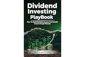 Dividend Investing Playbook: How to Build Reliable Income and Wealth – Even in Tough Markets
