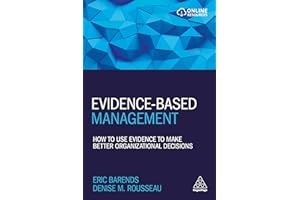 Evidence-Based Management: How to Use Evidence to Make Better Organizational Decisions (Volume 1)