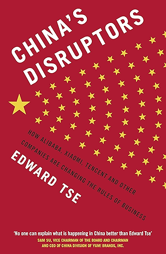 Download China's Disruptors: How Alibaba, Xiaomi, Tencent, and Other Companies are Changing the Rules of Business (English Edition) PDF