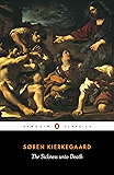 The Sickness Unto Death: A Christian Psychological Exposition of Edification and Awakening by Anti-Climacus (Classics)